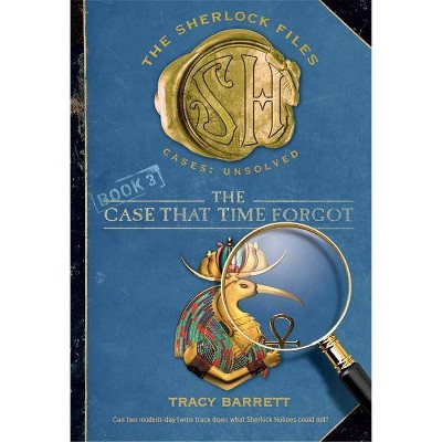 The Case That Time Forgot - (Sherlock Files) by  Tracy Barrett (Paperback)