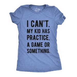 Womens I Cant My Kid Has Practice A Game Or Something T shirt Funny Best Mom Tee - Crazy Dog Women's T Shirt - 1 of 4