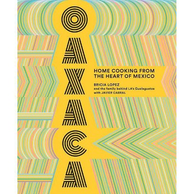 Oaxaca - by  Bricia Lopez & Javier Cabral (Hardcover)