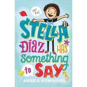 Stella Díaz Has Something to Say - (Stella Diaz) by  Angela Dominguez (Hardcover) - 1 of 1