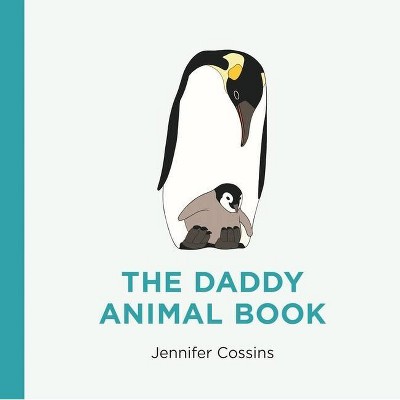 The Daddy Animal Book - by Jennifer Cossins (Hardcover)
