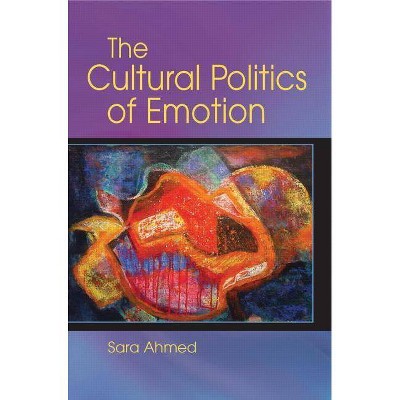 The Cultural Politics of Emotion - 2nd Edition by  Sara Ahmed (Paperback)