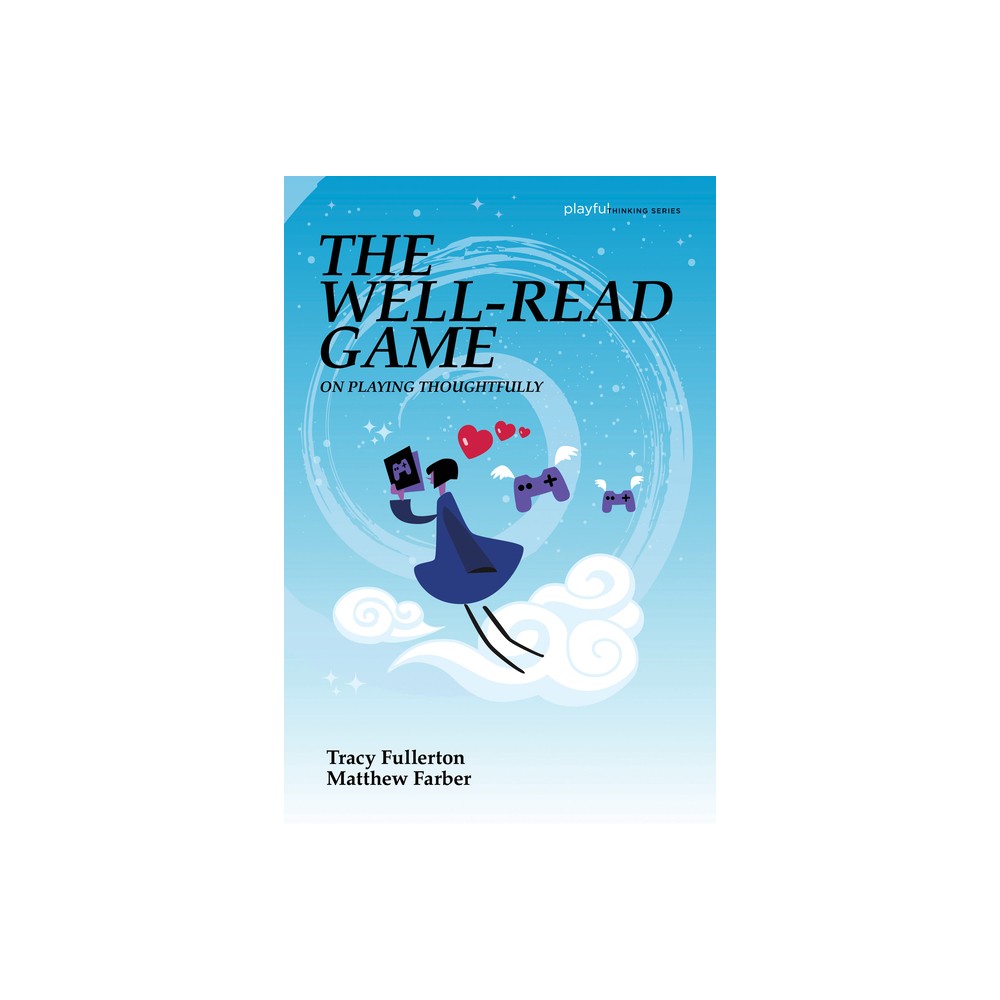 The Well-Read Game - (Playful Thinking) by Tracy Fullerton & Matthew Farber (Paperback)
