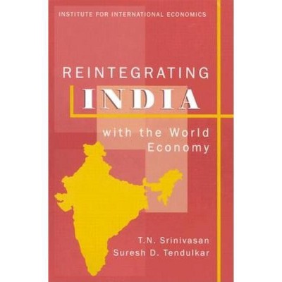 Reintegrating India with the World Economy - by  T N Srinivasan & Suresh Tendulkar (Paperback)