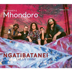 Idit Shner & Mhondoro - Ngatibatanei / Let Us Unite (CD) - 1 of 1