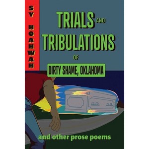 Trials and Tribulations of Dirty Shame, Oklahoma - (Mary Burritt Christiansen Poetry) by  Sy Hoahwah (Paperback) - 1 of 1
