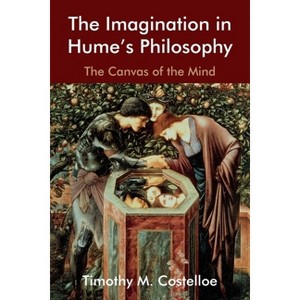 The Imagination in Hume's Philosophy - (Edinburgh Studies in Scottish Philosophy) by  Timothy M Costelloe (Paperback) - 1 of 1