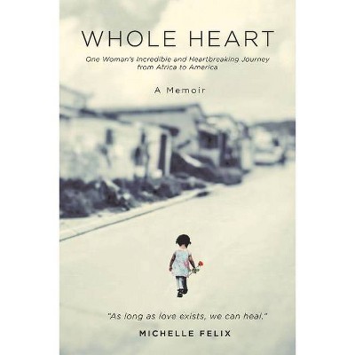 Whole Heart - by  Michelle Felix (Paperback)