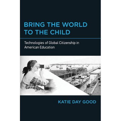 Bring the World to the Child - (Mit Press) by  Katie Day Good (Paperback)