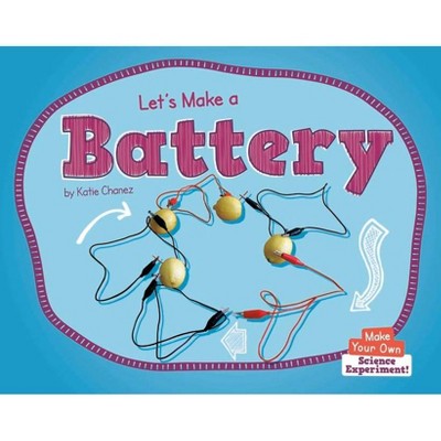  Let's Make a Battery - (Make Your Own: Science Experiment!) by  Katie Chanez (Paperback) 