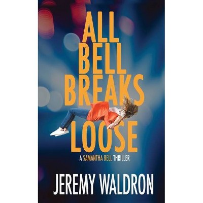 All Bell Breaks Loose - by  Jeremy Waldron (Paperback)