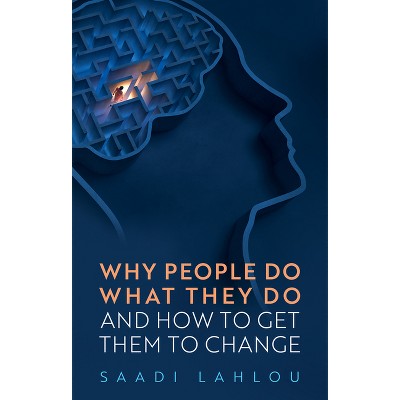 Why People Do What They Do - by  Saadi Lahlou (Paperback)