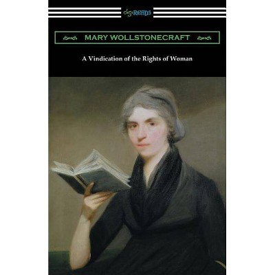 A Vindication of the Rights of Woman - by  Mary Wollstonecraft (Paperback)