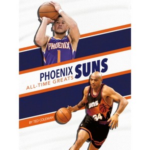 Phoenix Suns All-Time Greats - by  Ted Coleman (Paperback) - 1 of 1