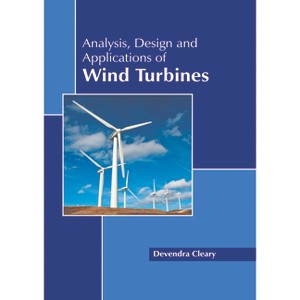 Analysis, Design and Applications of Wind Turbines - by  Devendra Cleary (Hardcover) - 1 of 1
