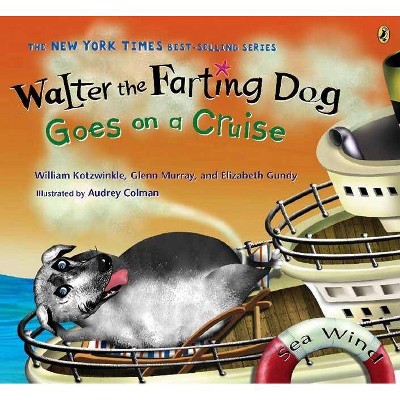 Walter the Farting Dog Goes on a Cruise - by  William Kotzwinkle & Glenn Murray & Elizabeth Gundy (Paperback)