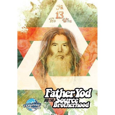 Father Yod and the Source Brotherhood - by  Isis Aquarian & Ryan Burton (Paperback)