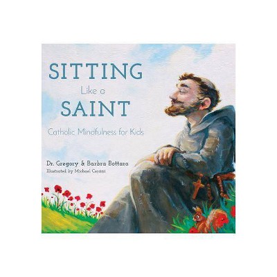 Sitting Like a Saint - by  Gregory And Barbra Bottaro (Hardcover)