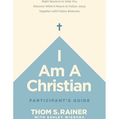 I Am a Christian Participant's Guide - (Church Answers Resources) by  Thom S Rainer (Paperback)