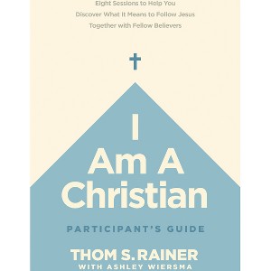 I Am a Christian Participant's Guide - (Church Answers Resources) by  Thom S Rainer (Paperback) - 1 of 1