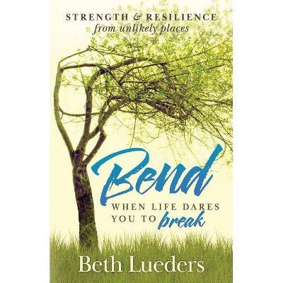 Bend - by  Beth Lueders (Paperback)