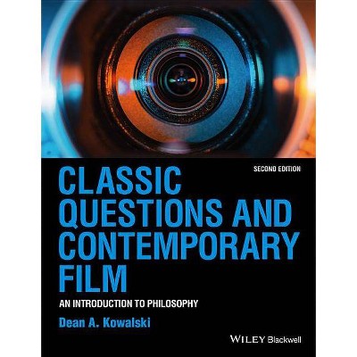 Classic Questions and Contemporary Film - 2nd Edition by  Dean A Kowalski (Paperback)