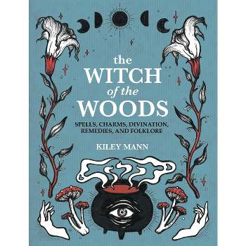 The Witch of the Woods - by  Kiley Mann (Hardcover)