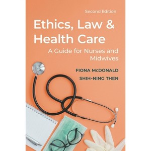Ethics, Law and Health Care - 2nd Edition by  Fiona McDonald & Shih-Ning Then (Paperback) - 1 of 1