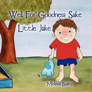 Well, for Goodness Sake Little Jake - by  Melissa Bailey (Paperback) - 1 of 1