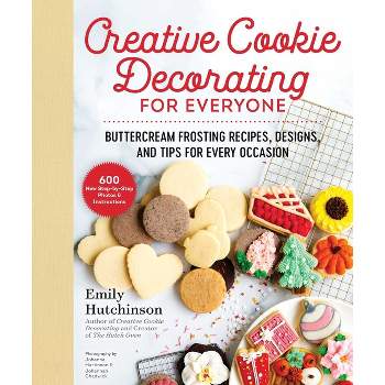 Creative Cookie Decorating for Everyone - by  Emily Hutchinson (Hardcover)