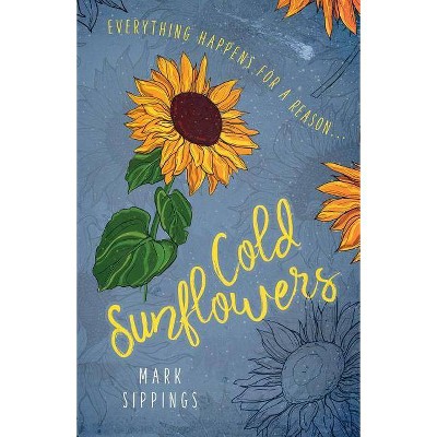 Cold Sunflowers - by  Mark Sippings (Paperback)