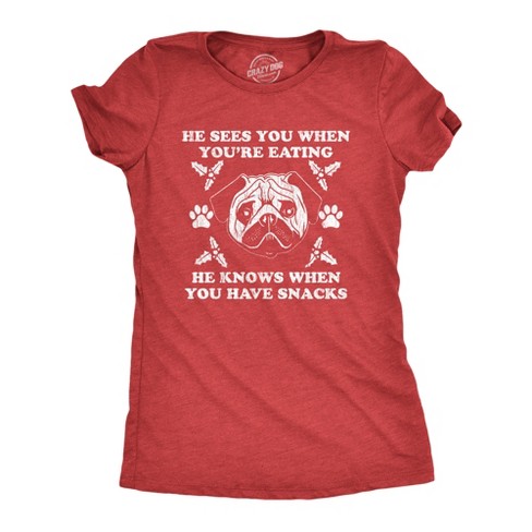 Womens He Sees You When You're Eating He Knows When You Have Snacks Tshirt Christmas Pug Tee - Crazy Dog Women's T Shirt - image 1 of 4