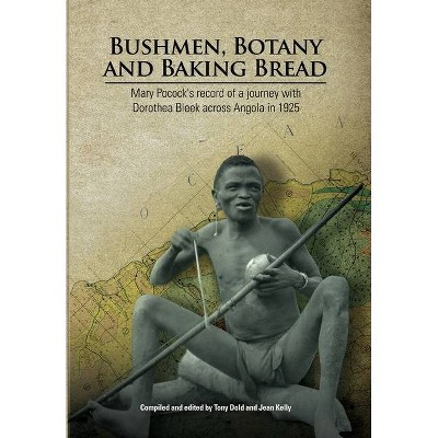 Bushmen, Botany and Baking Bread - by  Tony Dold & Jean Kelly (Paperback)