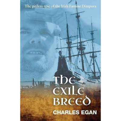 The Exile Breed - (Irish Famine) by  Charles Egan (Paperback)