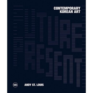 Future Present: Contemporary Korean Art - by  Andy St Louis (Hardcover) - 1 of 1