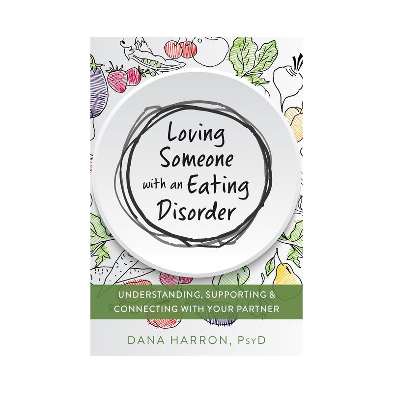 Loving Someone with an Eating Disorder - (New Harbinger Loving Someone) by  Dana Harron (Paperback), 1 of 2