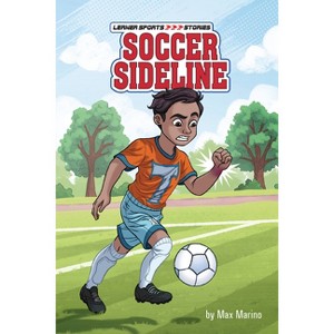 Soccer Sideline - (Lerner Sports Stories) by  Max Marino (Paperback) - 1 of 1