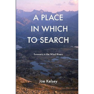 A Place In Which To Search - by  Joe Kelsey (Paperback)