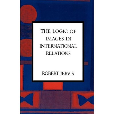 The Logic of Images in International Relations - (Morningside Books) by  Robert Jervis (Paperback)