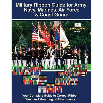 Military Ribbon Guide for Army, Navy, Marines, Air Force, Coast Guard - by  Col Frank Foster (Paperback)