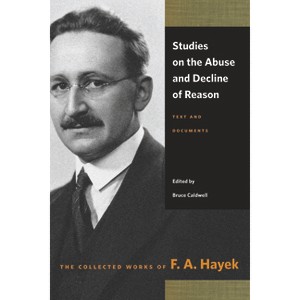Studies on the Abuse and Decline of Reason - (Collected Works of F. A. Hayek) by  F A Hayek (Paperback) - 1 of 1
