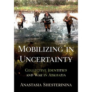Mobilizing in Uncertainty - by  Anastasia Shesterinina (Paperback) - 1 of 1