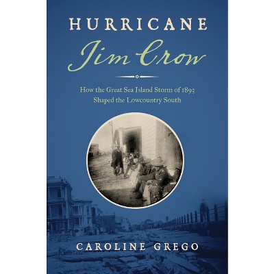 Hurricane Jim Crow - by  Caroline Grego (Hardcover)