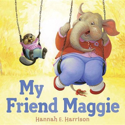 My Friend Maggie - by  Hannah E Harrison (Hardcover)