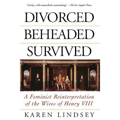 Divorced, Beheaded, Survived - by  Karen Lindsey (Paperback)