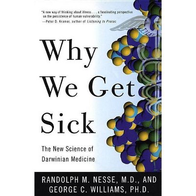 Why We Get Sick - by  Randolph M Nesse & George C Williams (Paperback)