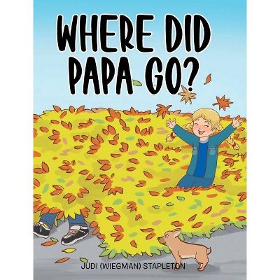 Where Did Papa Go? - (Hardcover)