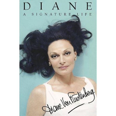 Diane: A Signature Life - by  Diane Von Furstenberg (Paperback)