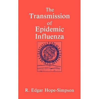 The Transmission of Epidemic Influenza - (Plenum Series in Social/Clinical Psychology) by  R E Hope-Simpson (Hardcover)