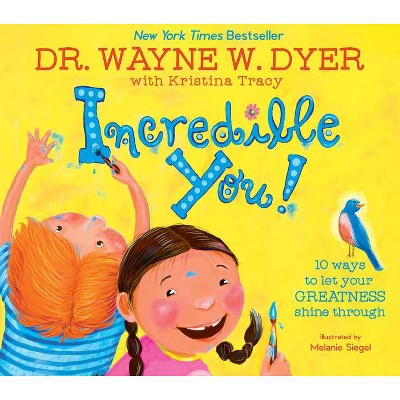 Incredible You! - by  Wayne W Dyer & Kristina Tracy (Hardcover)